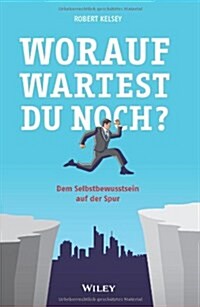 Worauf Wartest du Noch? : Dem Selbstbewusstsein auf der Spur (Paperback)