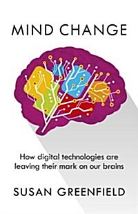 Mind Change : How digital technologies are leaving their mark on our brains (Paperback)