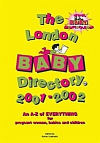 The London Baby Directory : An A-Z of Everything for Pregnant Women, Bables and Children (Paperback, 4 ed)