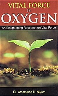 Vital Force is Oxygen : An Enlightening Research in Vital Force (Paperback)