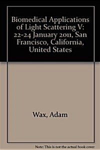 Biomedical Applications of Light Scattering V : 22-24 January 2011, San Francisco, California, United States (Paperback)