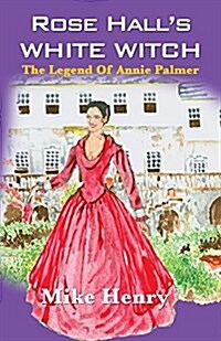 Rose Halls White Witch: The Legend of Annie Palmer (Paperback)