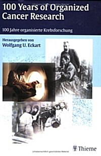 100 Years of Organized Cancer Research : Proceedings of the Symposium, Heidlber, February 2000 (Paperback)