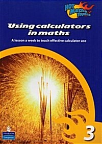 Hot Maths Topics: Using Calculators in Maths 3 (Paperback)