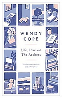 Life, Love and the Archers : Recollections, Reviews and Other Prose (Hardcover)