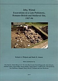 Irby, Wirral : Excavations on a Late Prehistoric, Romano-British and Medieval Site, 1987-96 (Paperback)