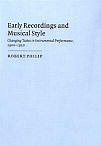 Early Recordings and Musical Style : Changing Tastes in Instrumental Performance, 1900-1950 (Hardcover)