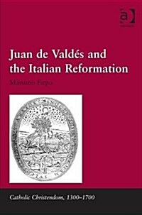 Juan de Valdes and the Italian Reformation (Hardcover)
