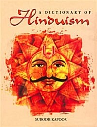 A Dictionary of Hinduism : Including Its Mythology, Religion, History, Literature and Pantheon (Hardcover)