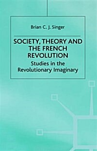 Society, Theory and the French Revolution : Studies in the Revolutionary Imaginary (Hardcover)