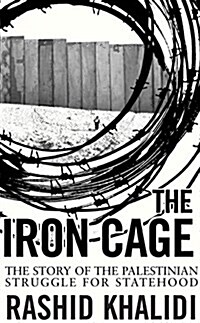 The Iron Cage : The Story of the Palestinian Struggle for Statehood (Paperback)