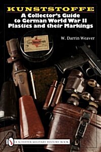 Kunststoffe: A Collectors Guide to German World War II Plastics and Their Markings (Hardcover)