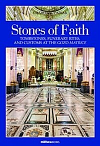 Stones of Faith: Tombstones, Funerary Rites, and Customs at the Gozo Matrice (Hardcover)