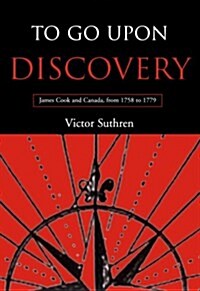 To Go Upon Discovery: James Cook and Canada, from 1758 to 1779 (Paperback)
