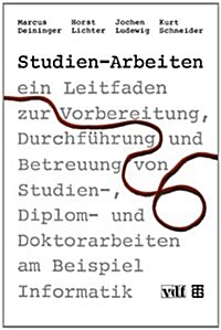 Studien-Arbeiten: Ein Leitfaden Zur Vorbereitung, Durchfuhrung Und Betreuung Von Studien-, Diplom- Und Doktorarbeiten Am Beispiel Inform (Paperback, 2, 2.Aufl. 1992)