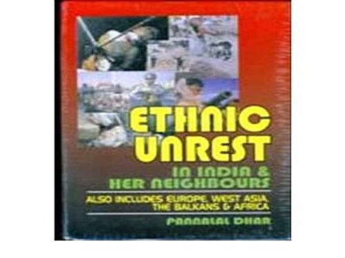 Ethnic Unrest: in India and Her Neighbours : Also Includes Europe, West Asia, the Balkans and Africa (Hardcover)