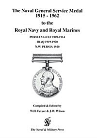 NGS Medal 1915-1962 to the Royal Navy and Royal Marines for the BARS Persian Gulf 1909-1914, Iraq 1919-1920, NW Persia 1920 (Paperback)