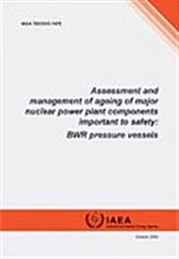 Assessment and Management of Ageing of Major Nuclear Power Plant Components Important to Safety, BWR Pressure Vessels : IAEA-TECDOC Series. 1470