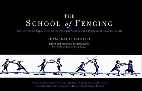The School of Fencing : With a General Explanation of the Principal Attitudes and Positions Peculiar to the Art (Hardcover, New ed)