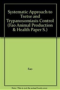 A Systematic Approach to Tsetse and Trypanosomiasis Control : Proceedings of the FAO Panels of Experts, Rome, 1-3 December 1993 (Paperback)
