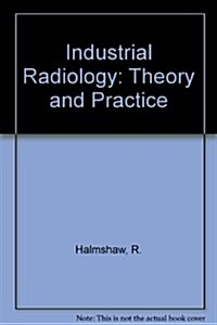 Industrial Radiology: Theory and Practice (Hardcover)
