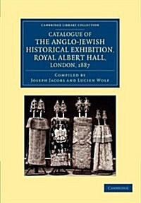 Catalogue of the Anglo-Jewish Historical Exhibition, Royal Albert Hall, London, 1887 (Paperback)