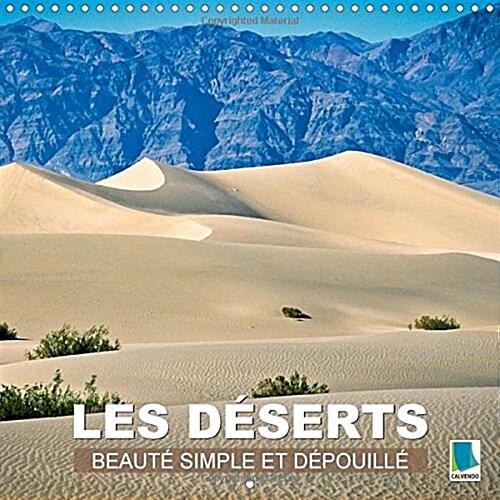 Les Deserts - Beaute Simple Et Depouillee : Sable Chaud Etendues Infinies - Le Desert (Calendar)