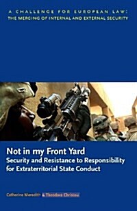 Not in My Front Yard : Security and Resistance to Responsibility for Extraterritorial State Conduct (Paperback)