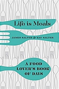 Life Is Meals : A Food Lovers Book of Days (Hardcover)