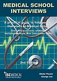 Medical School Interviews: a Practical Guide to Help You Get That Place at Medical School - Over 150 Questions Analysed. Includes Mini-multi Interview (Paperback, 2 Revised edition)
