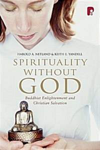 Spirituality Without God : Buddhist Enlightenment and Christian Salvation (Paperback)