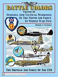 Battle Colors Volume 3: Insignia and Tactical Markings of the Ninth Air Force in World War II (Hardcover)