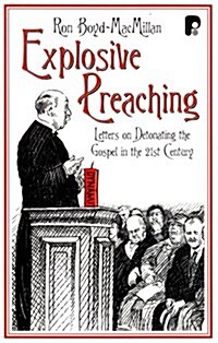 Explosive Preaching : Letters on Detonating the Gospel in the 21st Century (Paperback)