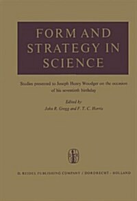 Form and Strategy in Science: Studies Dedicated to Joseph Henry Woodger on the Occasion of His Seventieth Birthday (Hardcover, 1964)