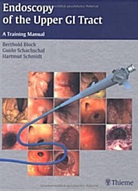 Endoscopy of the Upper GI Tract: A Training Manual (Hardcover)