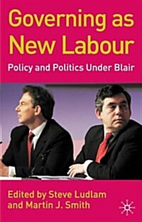 Governing as New Labour : Policy and Politics Under Blair (Paperback, 2003 ed.)