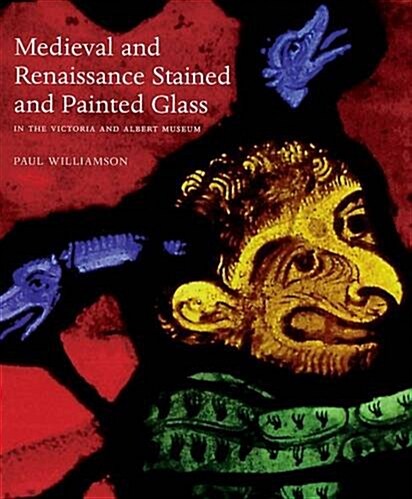 Medieval and Renaissance Stained Glass in the Victoria and Albert Museum (Paperback)