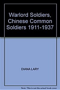 Warlord Soldiers : Chinese Common Soldiers 1911-1937 (Hardcover)