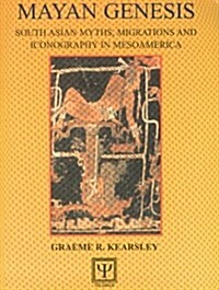 Mayan Genesis : South Asian Myths, Migrations & Iconography in Mesoamerica (Paperback)