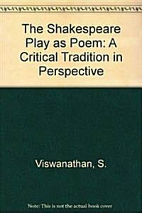 The Shakespeare Play as Poem : A Critical Tradition in Perspective (Hardcover)