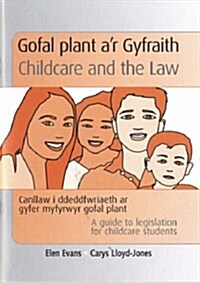 Gofal Plant Ar Gyfraith / Childcare and the Law : Canllaw I Ddeddfwriaeth Ar Gyfer Myfyrwyr Gofal Plant / A Guide to Legislation for Childcare Studen (Package)