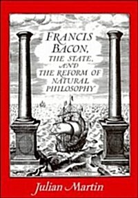 Francis Bacon, the State and the Reform of Natural Philosophy (Hardcover)