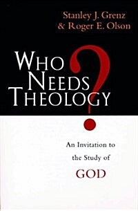 Who Needs Theology? : Invitation to the Study of God (Paperback)