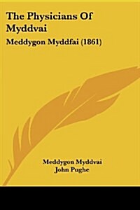 The Physicians Of Myddvai: Meddygon Myddfai (1861) (Paperback)