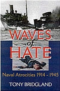 Waves of Hate : Naval Atrocities 1914-1945 (Hardcover)