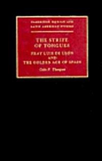 The Strife of Tongues : Fray Luis de Leon and the Golden Age of Spain (Hardcover)