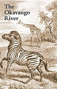 Okavango River : A Narrative of Travel, Exploration, and Adventure (Paperback)