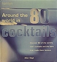 Around the World in 80 Bars : Discover 80 of the Worlds Best Cocktails and the Bars That Made Them Famous (Hardcover)