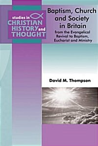 Baptism, Church & Society in England and Wales : From the Evangelical Revival to Baptism (Paperback)