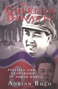 The guerilla dynasty : politics and leadership in North Korea